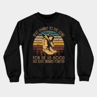 Give Thanks To The Lord For He Is Good His Love Endures Forever Cowboy Boots Crewneck Sweatshirt